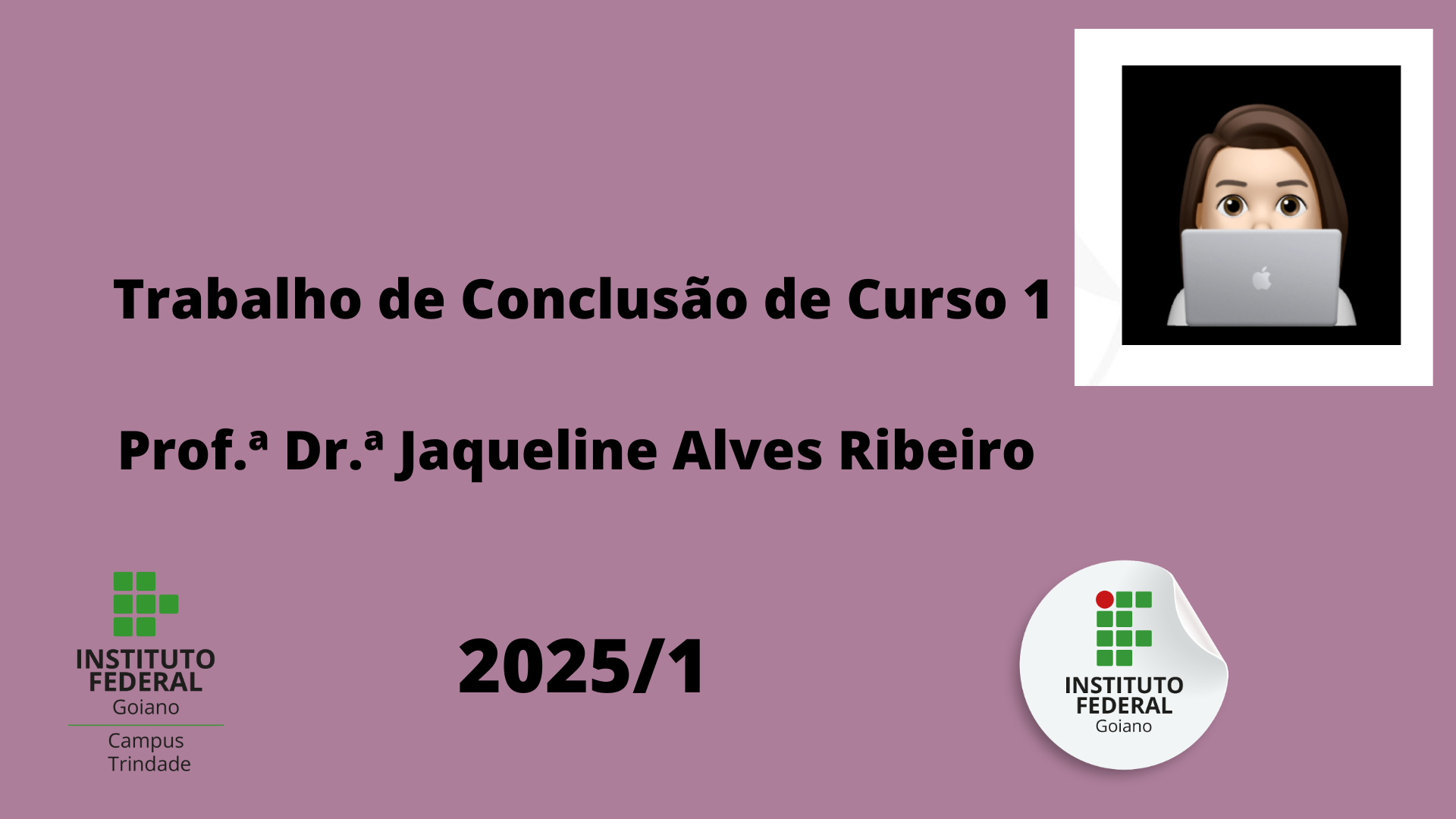019140 - Trabalho de Conclusão de Curso I - 2025/1:Bacharelado em Engenharia de Computação, Bacharelado, 9º Período, Turno Integral (2025)