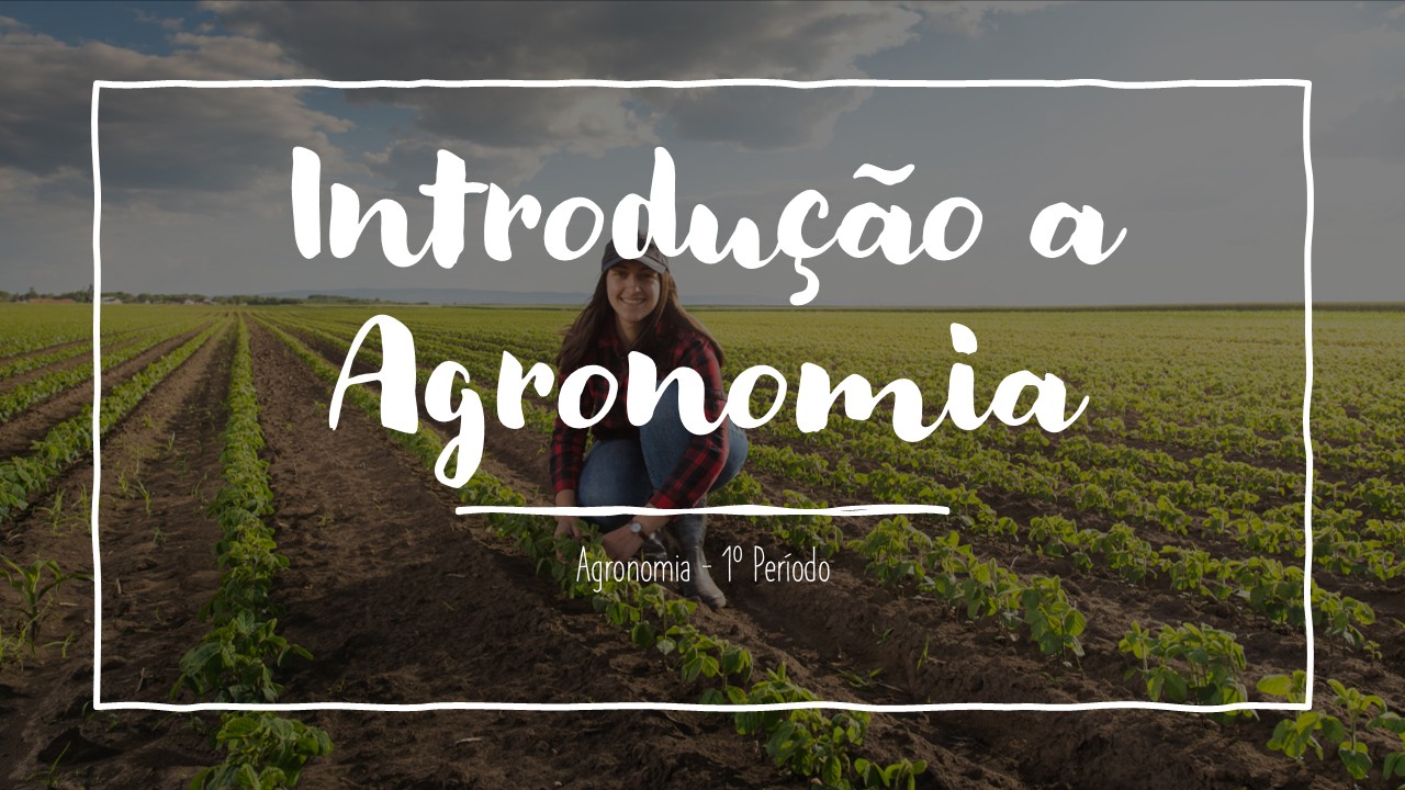 018648 - Introdução à Agronomia - 2025/1:Bacharelado em Agronomia, Bacharelado, 1º Período, Turno Integral (2025)