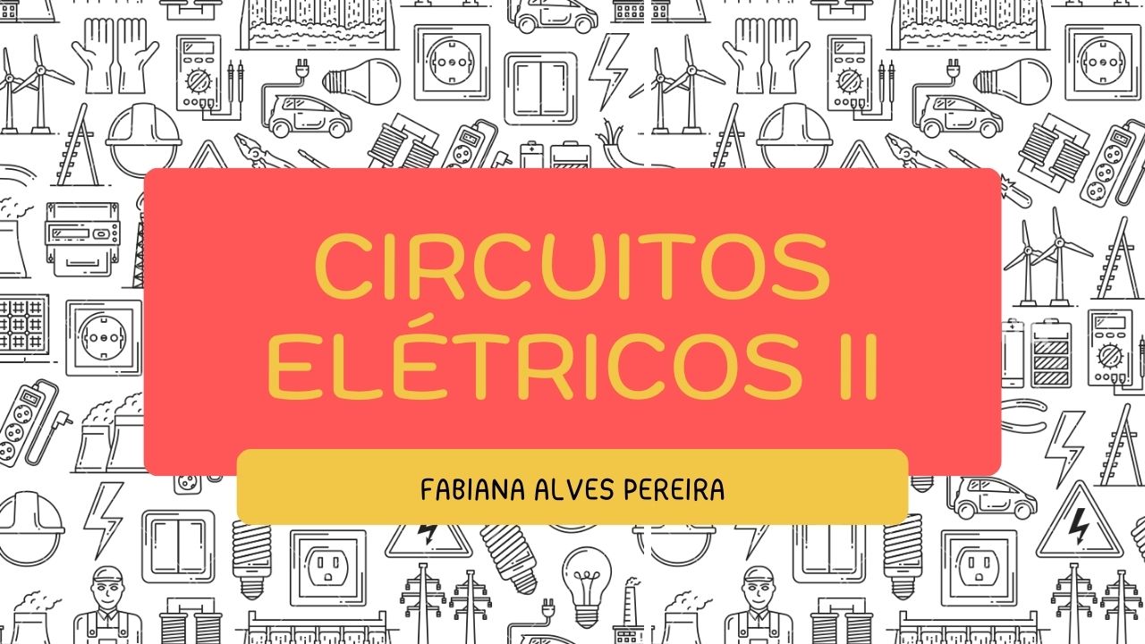 019112 - Circuitos Elétricos II - 2025/1:Bacharelado em Engenharia Elétrica, Bacharelado, 5º Período, Turno Integral (2025)