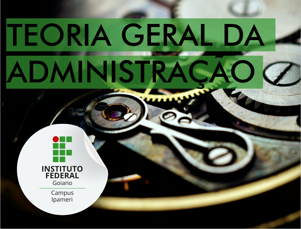018444 - Teoria Geral da Administração - 2025/1:Bacharelado em Administração - Campus Ipameri, Bacharelado, 1º Período, Turno Noturno (2025)