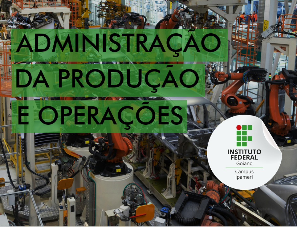 018423 - Administração da Produção e Operações - 2025/1:Bacharelado em Administração - Campus Ipameri, Bacharelado, 3º Período, Turno Noturno (2025)
