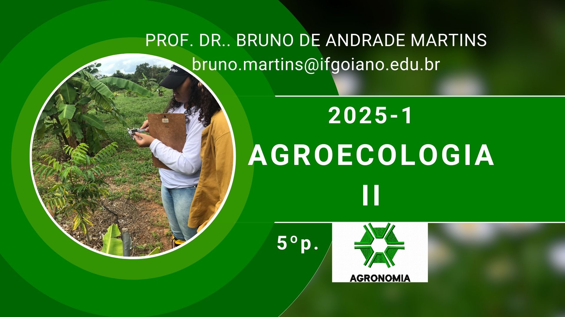 019180 - Agroecologia II - 2025/1:Bacharelado em Agronomia, Bacharelado, 5º Período, Turno Integral (2025)