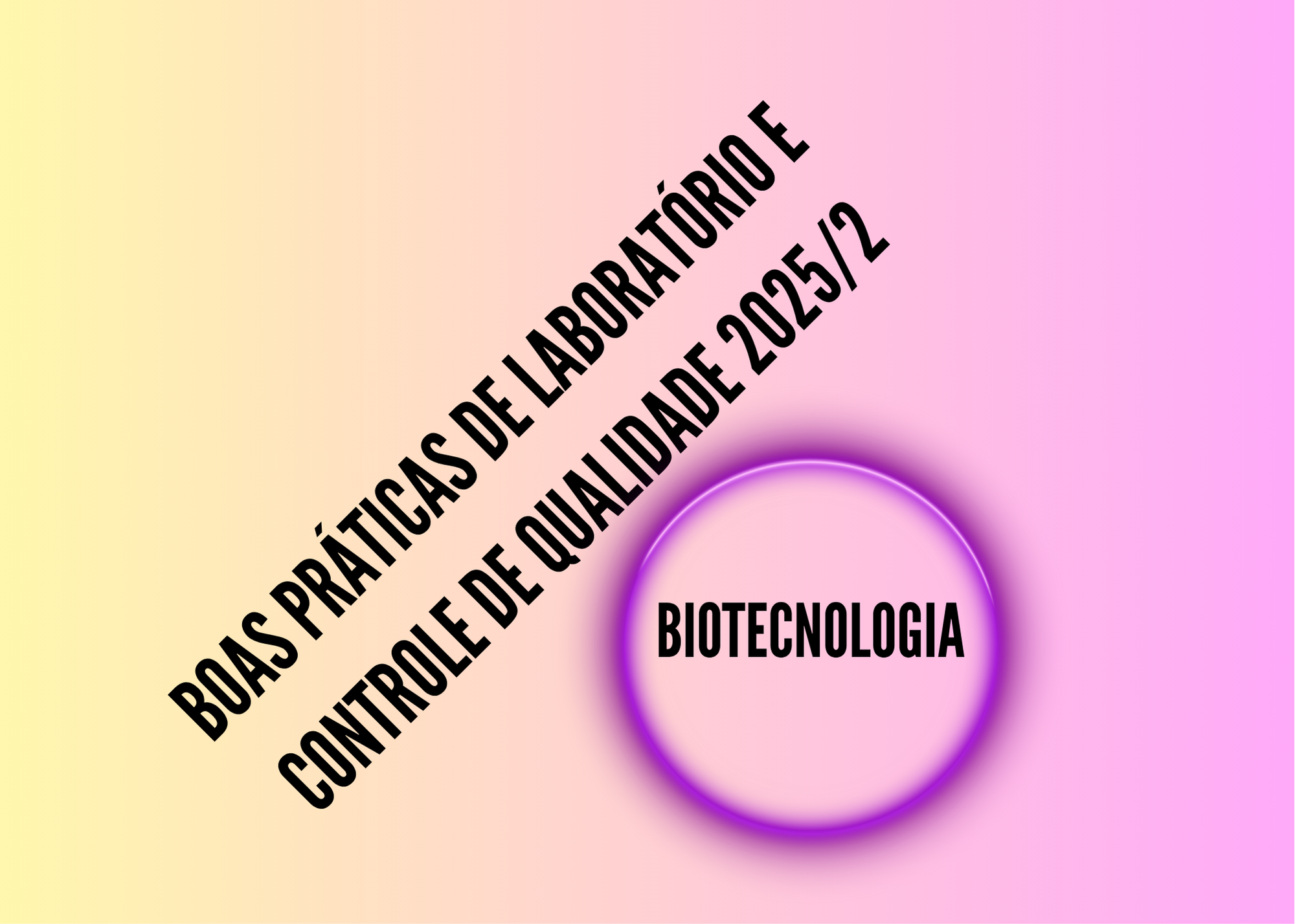 023768 - Boas Práticas de Laboratório e Controle de Qualidade - 2025/2:Técnico em Biotecnologia, Subsequente, 2º Período, Turno Noturno (2025)