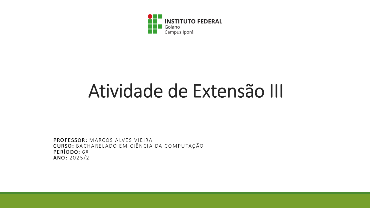 025003 - Atividade de Extensão III - 2025/2:Bacharel em Ciência da Computação, Bacharelado, 6º Período, Turno Integral (2025)