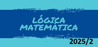024908 - [MO.TSI2] Lógica Matemática - 2025/2:Superior de Tecnologia em Sistemas para Internet, Tecnologia, 2º Período, Turno Noturno (2025)