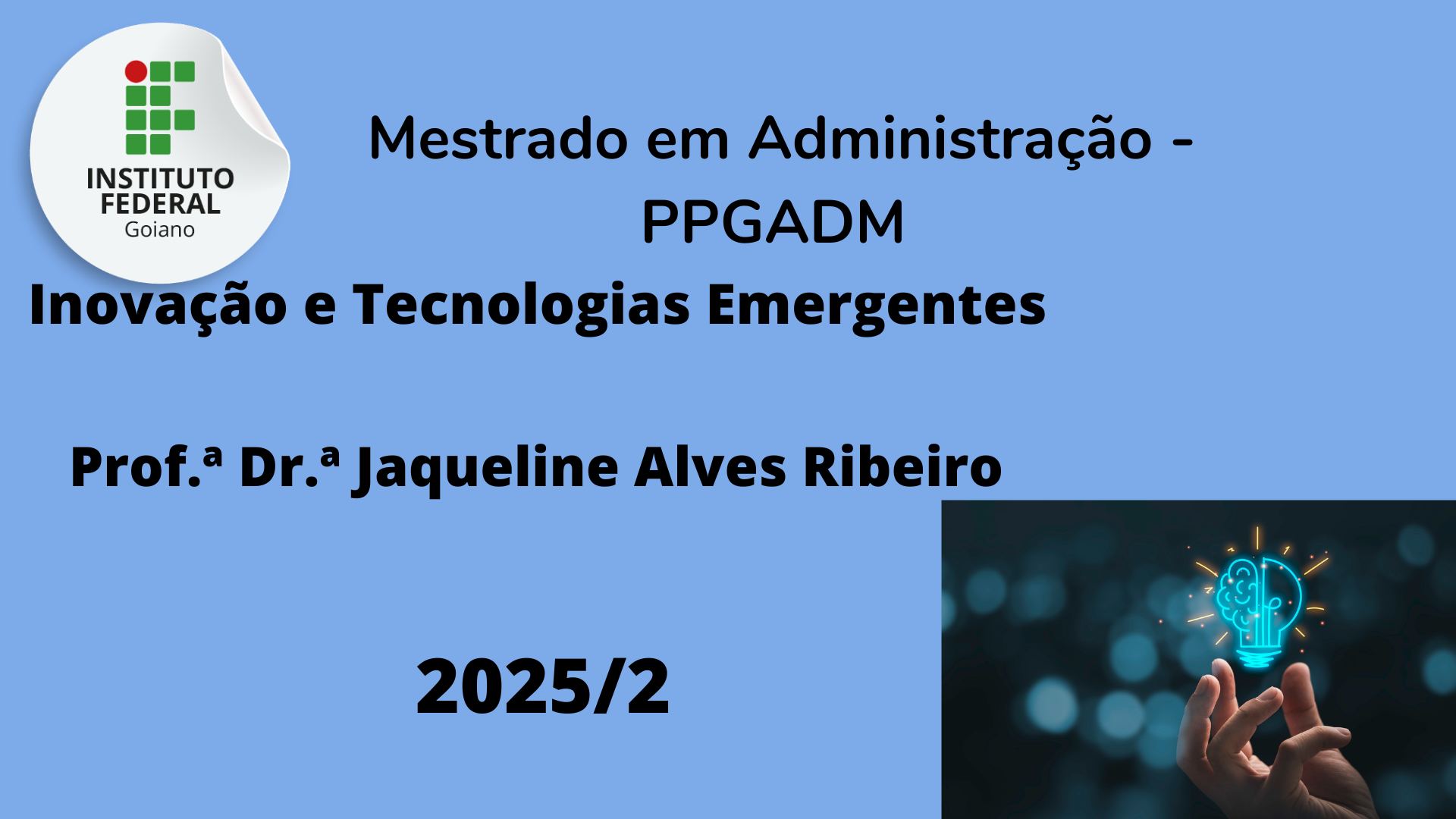 025049 - Inovação e tecnologias emergentes - 2025/2:Mestrado Profissional em Administração, Mestrado Profissional, 1º Período, Matriz 338, Turno Diurno (2025)
