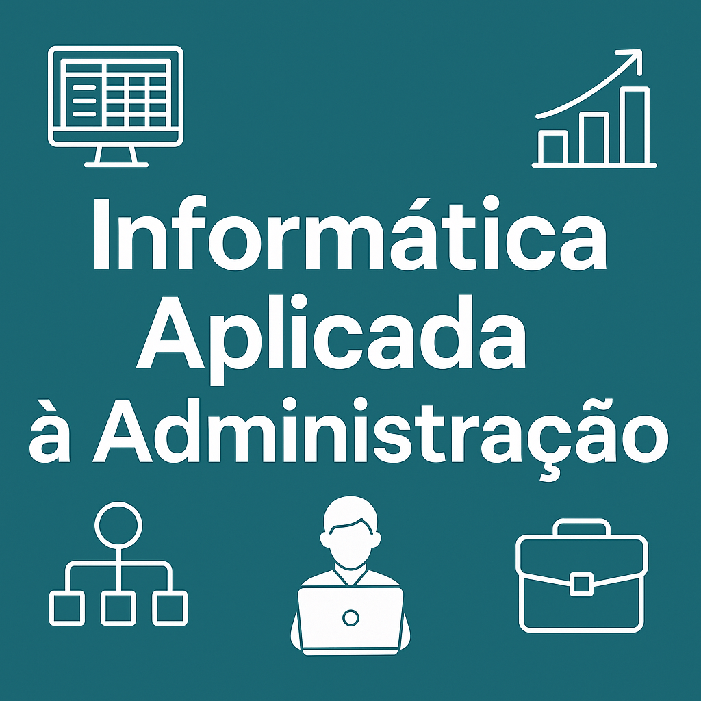 026097 - Informática Aplicada à Administração - 2025/2:Técnico em Administração Subsequente ao Ensino Médio - Campos Belos, Subsequente, 1º Período, Matriz 516, Turno Noturno (2025)