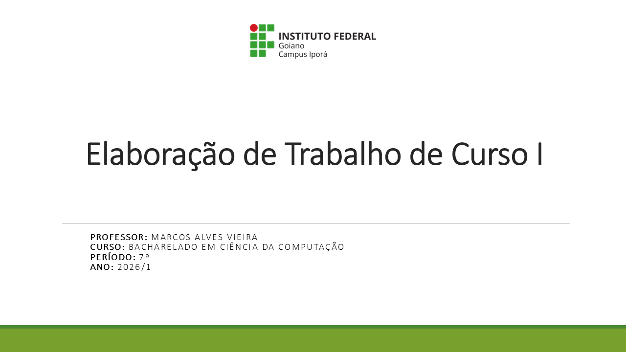 027778 - Elaboração de Trabalho de Curso I - 2026/1:Bacharel em Ciência da Computação, Bacharelado, 7º Período, Matriz 3, Turno Integral (2026)