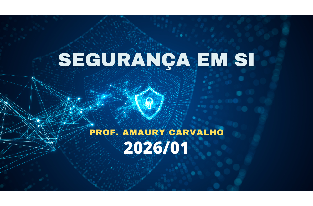 028871 - Segurança em Sistemas de Informação - 2026/1:Bacharelado em Sistemas de Informação, Bacharelado, 7º Período, Matriz 277, Turno Matutino (2026)