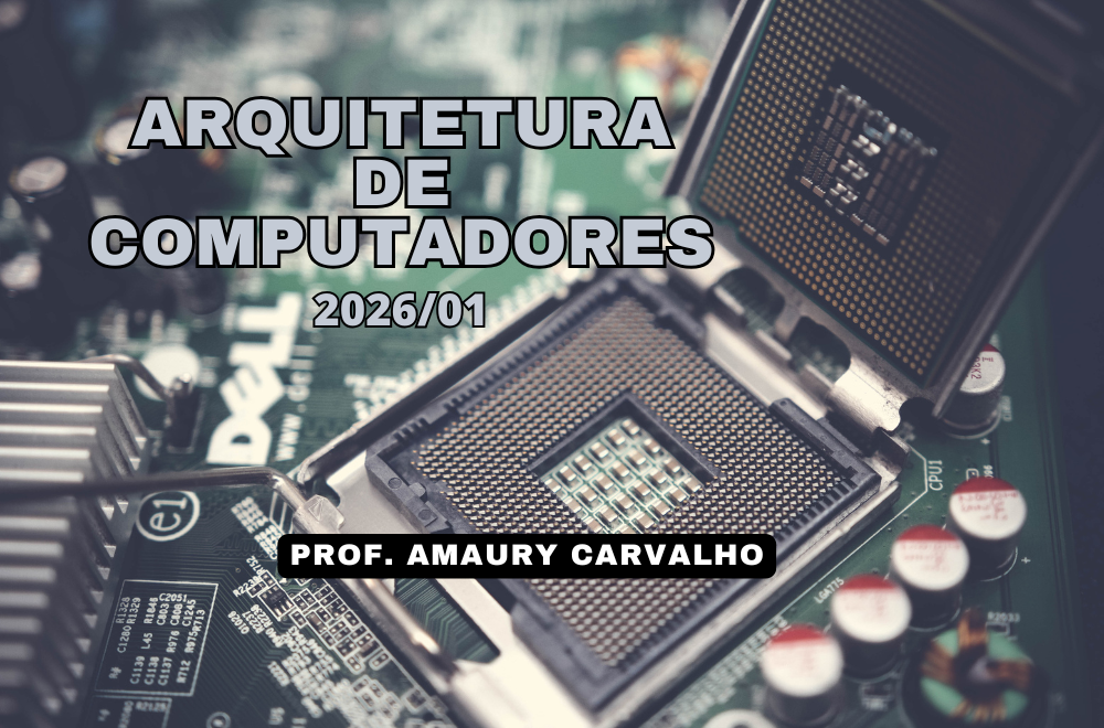 028851 - Arquitetura de Computadores - 2026/1:Bacharelado em Sistemas de Informação, Bacharelado, 1º Período, Matriz 558, Turno Diurno (2026)
