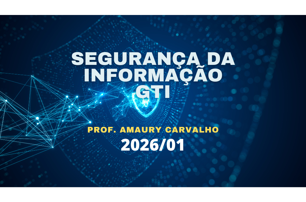 028967 - Segurança da Informação - 2026/1:Tecnologia em Gestão da Tecnologia da Informação, Tecnologia, 5º Período, Matriz 249, Turno Noturno (2026)