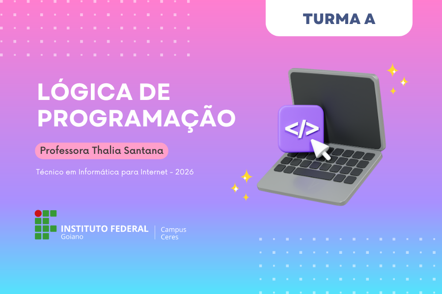 028444 - Lógica de Programação - 2026/1:Técnico em Informática para Internet Integrado ao Ensino Médio, Integrado, 1º Período, Matriz 176, Turno Integral (2026)