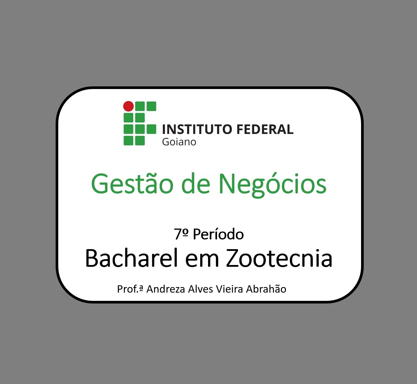 030168 - Gestão de Negócios - 2026/1:Bacharelado em Zootecnia, Bacharelado, 7º Período, Matriz 192, Turno Matutino (2026)