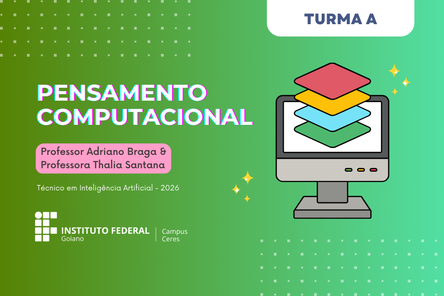 029221 - Pensamento Computacional - 2026/1:Técnico em Inteligência Artificial Integrado ao Ensino Médio - Ceres, Integrado, 1º Período, Matriz 561, Turno Integral (2026)