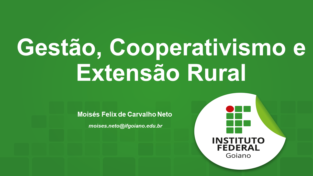 Técnico em Agropecuária Integrado ao Ensino Médio - Posse - 20211.07AGP10M.3B - 2021/1 ( 3º período ) - 163352 - Gestão, Cooperativismo e Extensão Rural