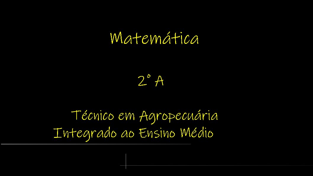 Técnico em Agropecuária Integrado ao Ensino Médio - Ceres - 20211.03AGP10I.2A - 2021/1 ( 2º período ) - 160452 - Matemática