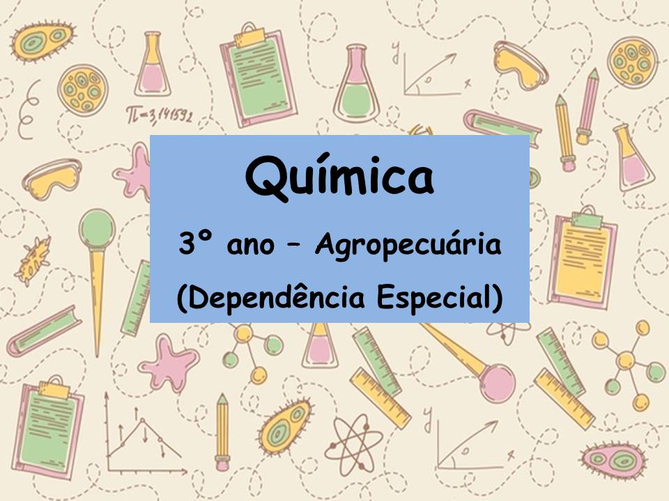 Técnico em Agropecuária Integrado ao Ensino Médio - Matutino - Urutaí - 20211.01AGP10M.3X - 2021/1 ( 3º período ) - 164591 - Química III