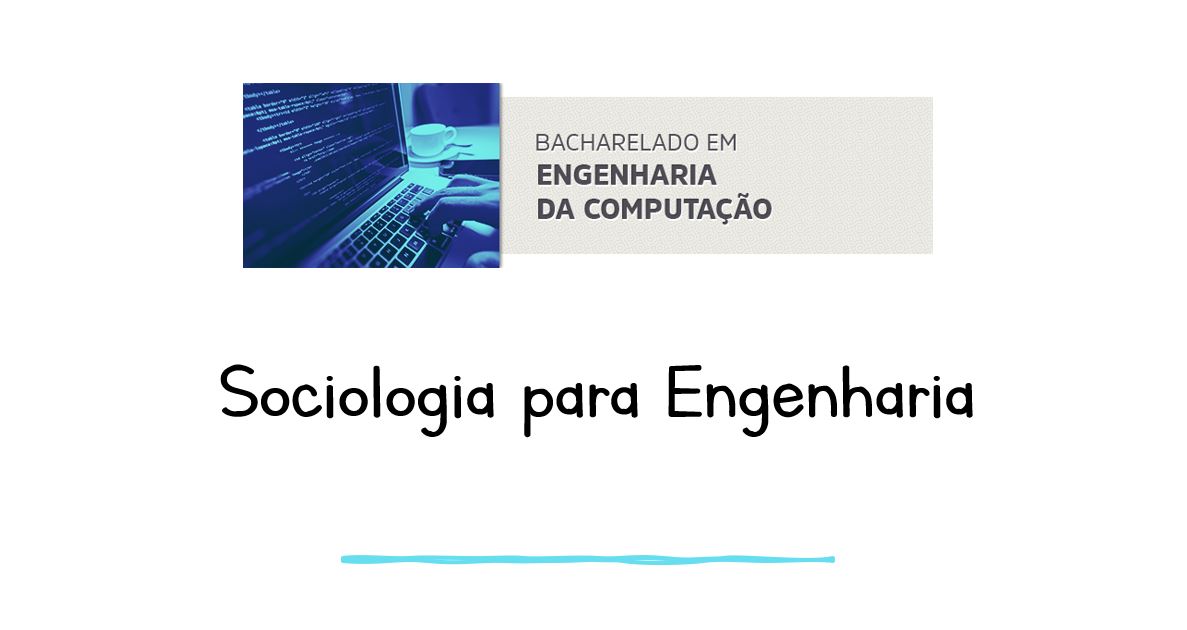 Bacharelado em Engenharia de Computação - Trindade - 20212.08ECP20N.2 - 2021/2 ( 2º período ) - 165784 - Sociologia para Engenharia