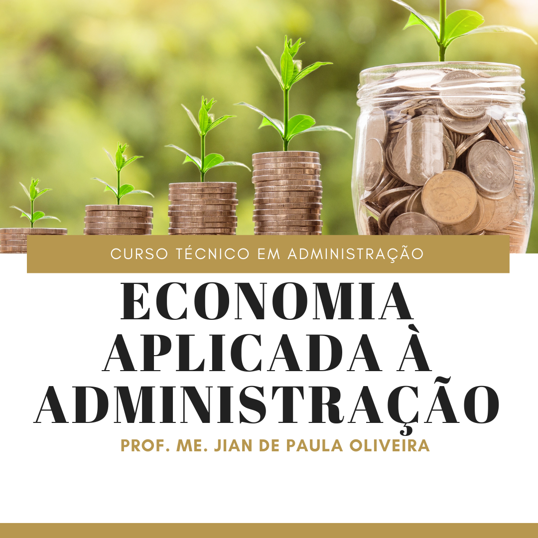 Técnico em Administração - Posse - 20212.07ADM11N.3N - 2021/2 ( 3º período ) - 166207 - Economia Aplicada à Administração