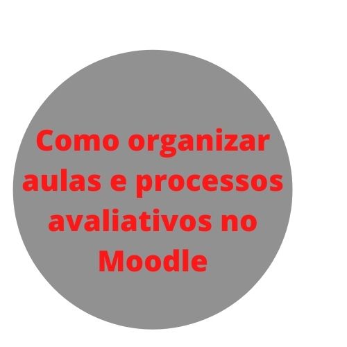 Como organizar aulas e processos avaliativos no Moodle