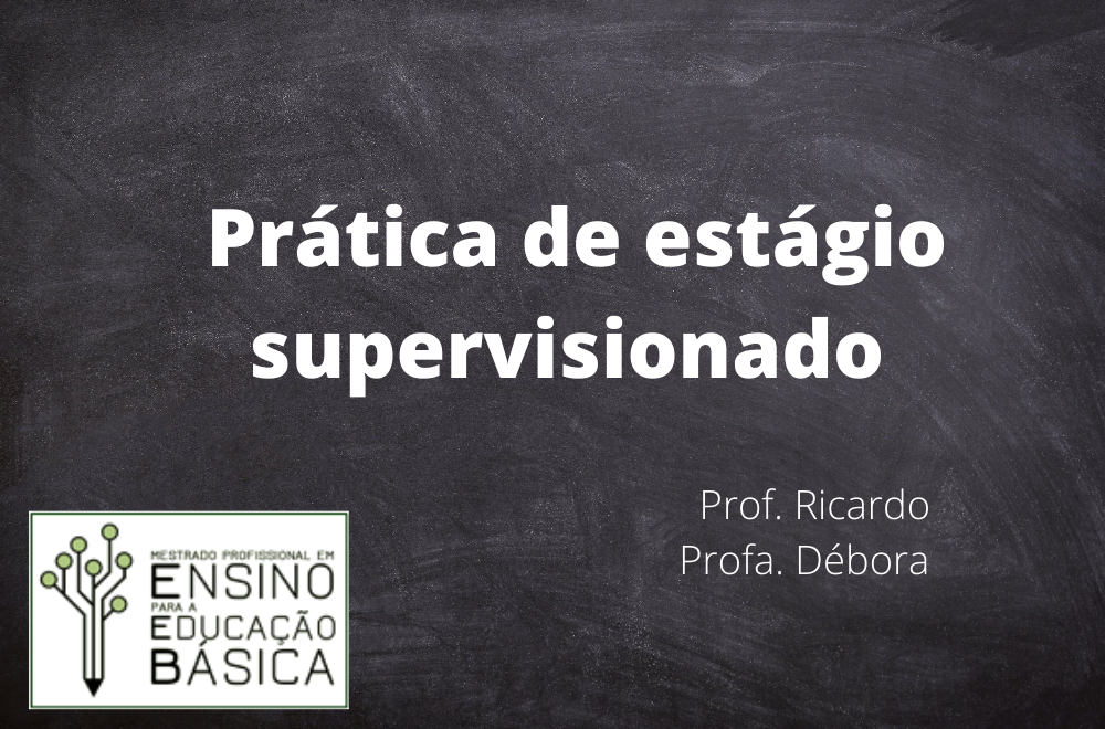 Mestrado Profissional em Ensino para a Educação Básica - Urutaí - 20212.01EEB33I.2 - 2021/2 ( 2º período ) - 169087 - Prática de Estágio Supervisionado