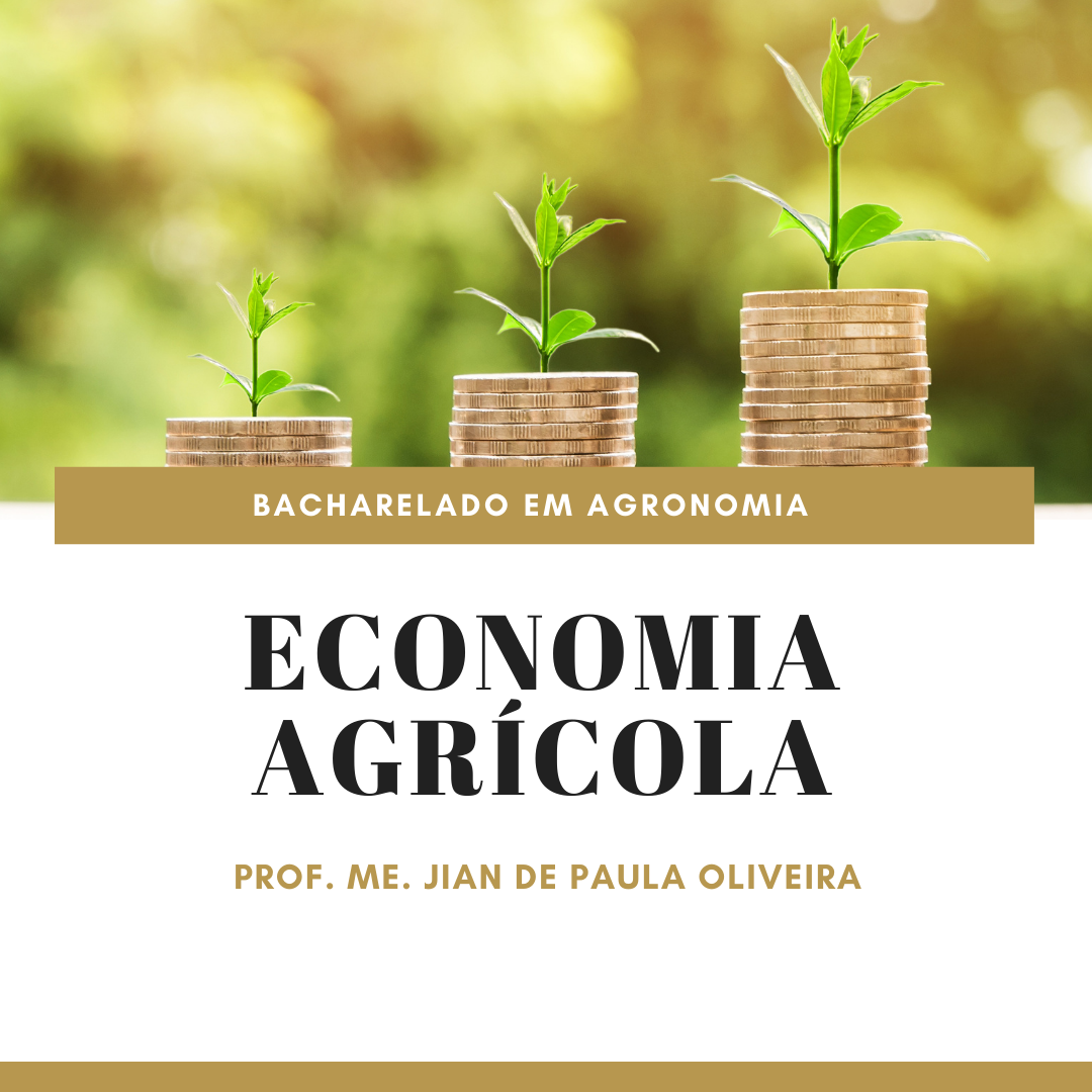 Bacharelado em Agronomia - Posse - 20212.07AGR20I.6 - 2021/2 ( 6º período ) - 170094 - Economia Agrícola