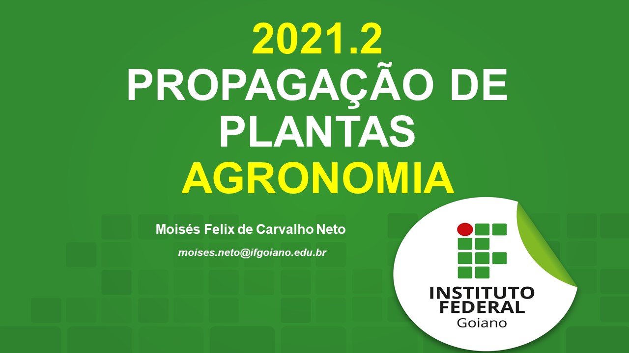 Bacharelado em Agronomia - Posse - 20212.07AGR20I.6 - 2021/2 ( 6º período ) - 170098 - Propagação de Plantas