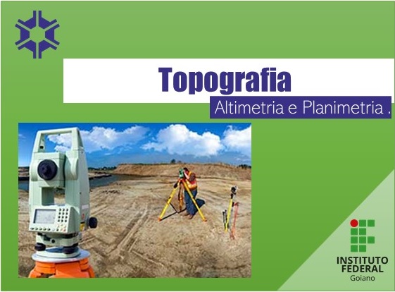Bacharelado em Agronomia - Posse - 20212.07AGR20I.6 - 2021/2 ( 6º período ) - 170099 - Topografia - Altimetria e Planimetria