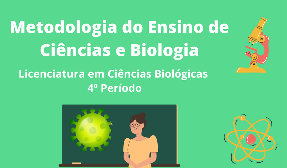 Licenciatura em Ciências Biológicas - Posse - 20212.07BIO22N.4N - 2021/2 ( 4º período ) - 170074 - Metodologia do Ensino de Ciências e Biologia