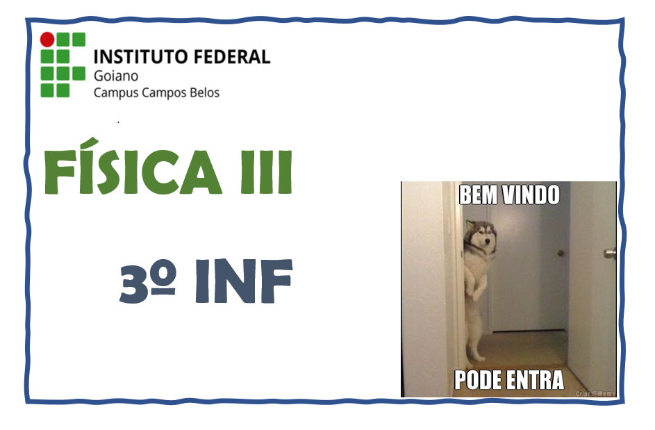 Técnico em Informática para Internet Integrado ao Ensino Médio - Campos Belos - 06INI10I32021 - 2021/1 ( 3º período ) - 155906 - Física