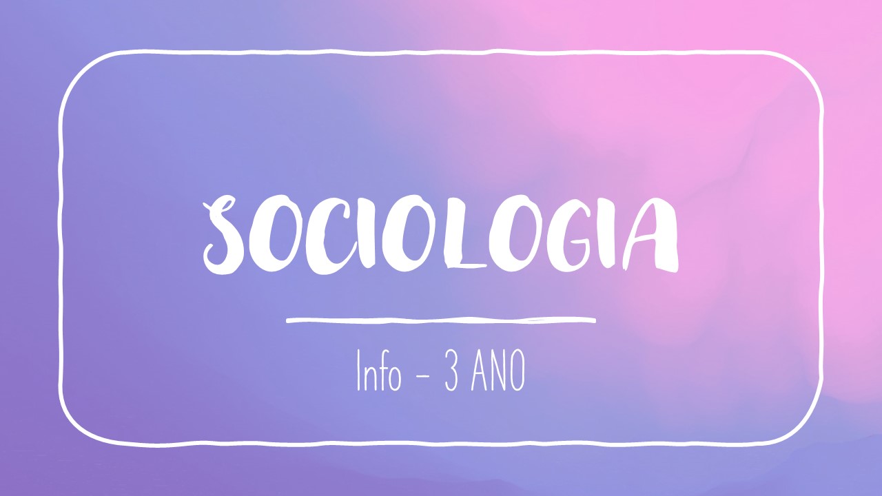 Técnico em Informática para Internet Integrado ao Ensino Médio - Campos Belos - 06INI10I32021 - 2021/1 ( 3º período ) - 155914 - Sociologia