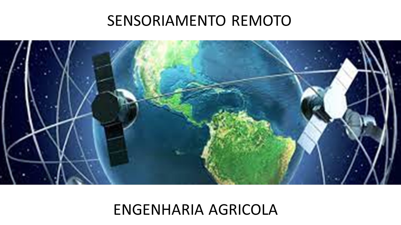 Bacharelado em Engenharia Agrícola - ( 6º período ) - Sensoriamento Remoto