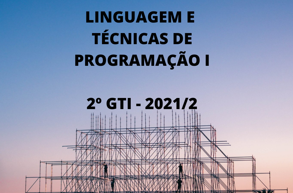 Tecnologia em Gestão da Tecnologia da Informação - Urutaí - 20212.01GTI21N.2N - 2021/2 ( 2º período ) - 168828 - Linguagens e Técnicas de Programação I