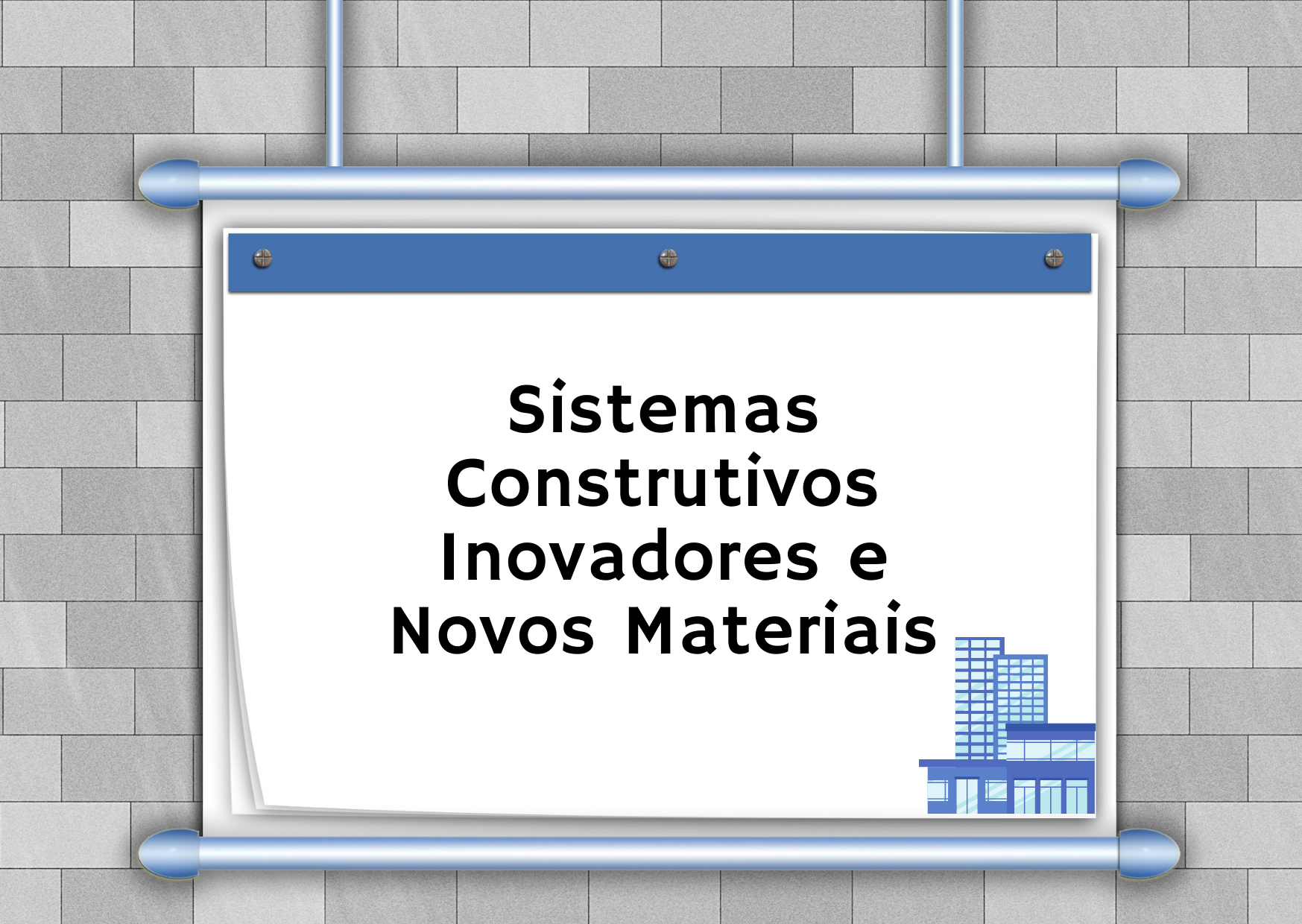 Curso de Especialização Técnica em Eficiência Energética em Edificações - Noturno - 20212.08EEE30N.1N - 2021/2 ( 1º período ) - 171696 - Sistemas Construtivos Inovadores e Novos Materiais