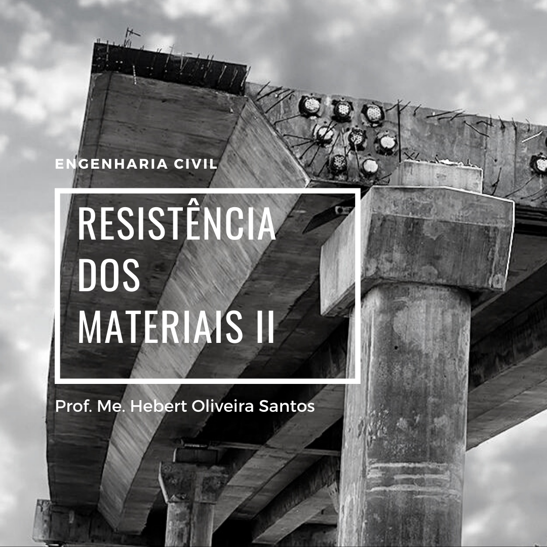 Bacharelado em Engenharia Civil - Trindade - 20221.08CIV20N.5 - 2022/1 ( 5º período ) - 176323 - Resistência dos Materiais II