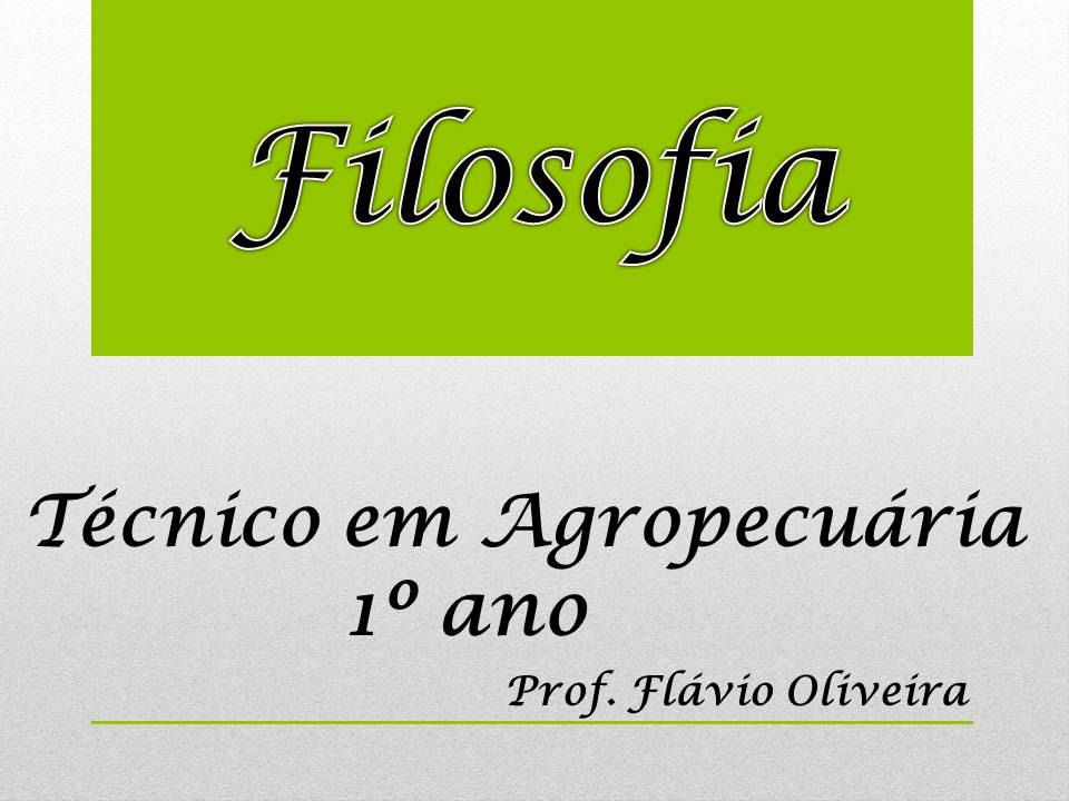 Técnico em Agropecuária Integrado ao Ensino Médio - Campos Belos - 06AGP10I12022 - 2022/1 ( 1º período ) - 175181 - Filosofia