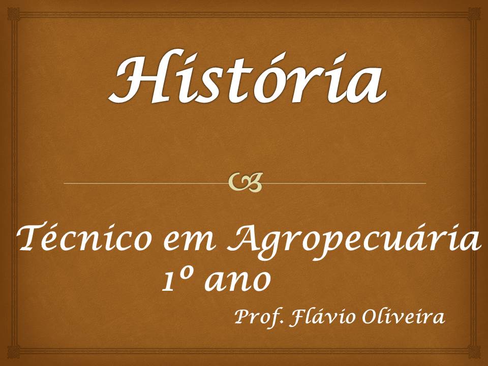 Técnico em Agropecuária Integrado ao Ensino Médio - Campos Belos - 06AGP10I12022 - 2022/1 ( 1º período ) - 175184 - História
