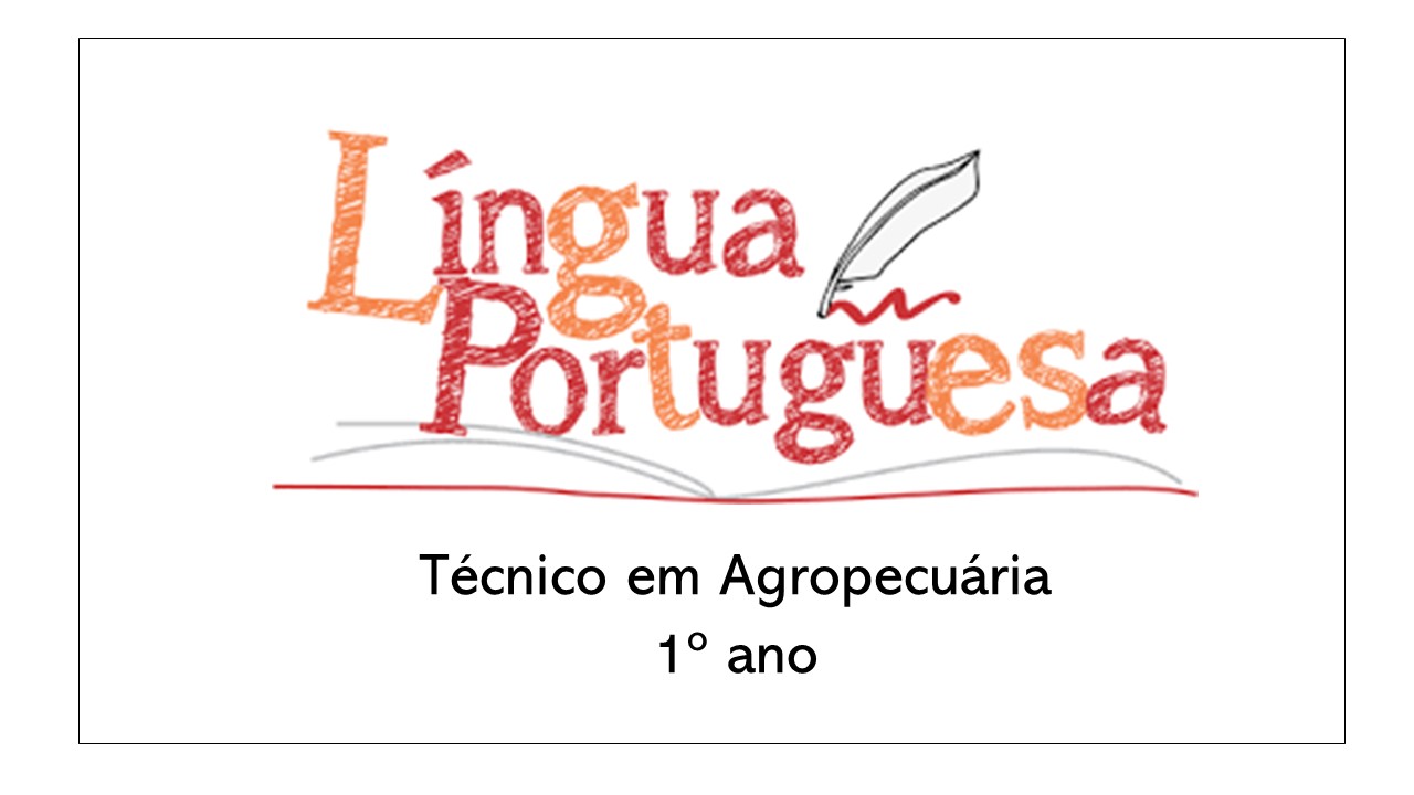Técnico em Agropecuária Integrado ao Ensino Médio - Campos Belos - 06AGP10I12022 - 2022/1 ( 1º período ) - 175186 - Língua Portuguesa e Literatura