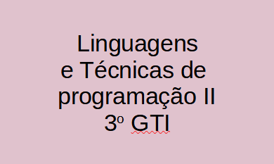 Tecnologia em Gestão da Tecnologia da Informação - Urutaí - 20221.01GTI21N.3N - 2022/1 ( 3º período ) - 179042 - Linguagem e Técnicas de Programação II