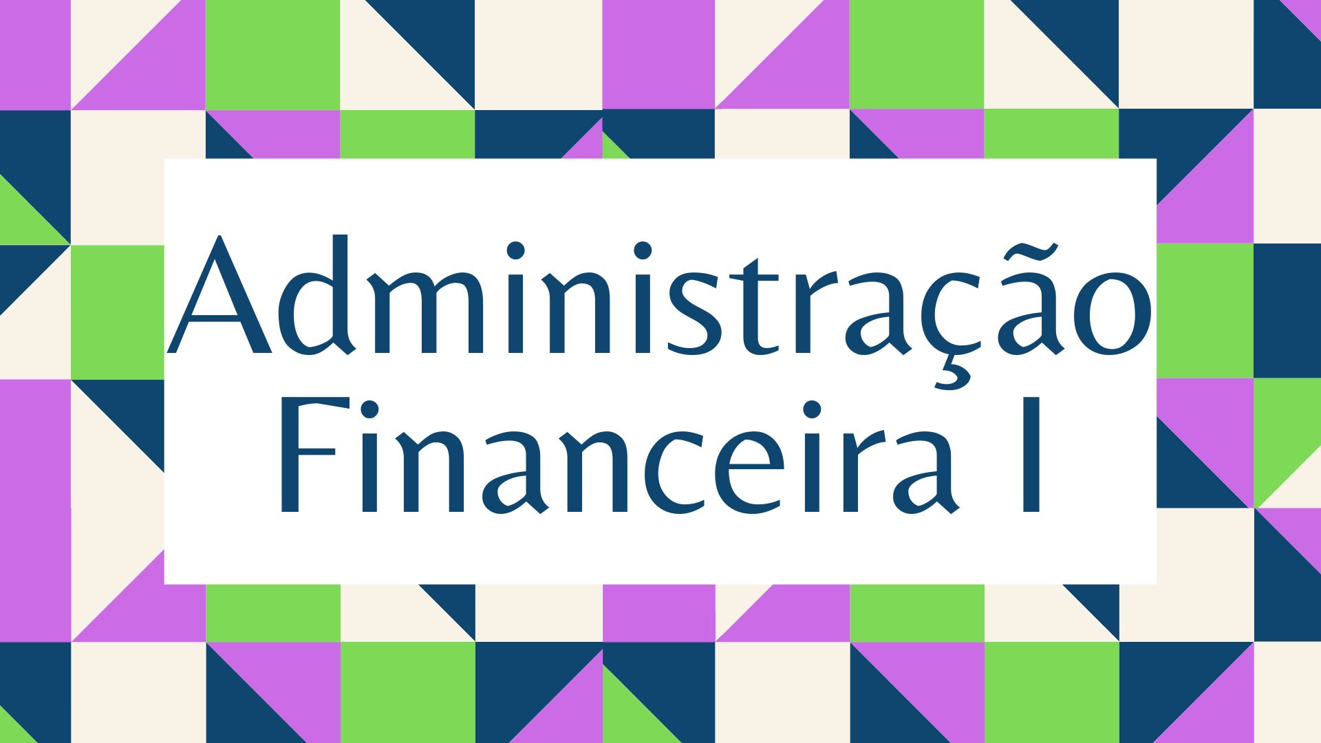 002746 - Administração Financeira I - 2022/2:Bacharelado em Administração, Bacharelado, 4º Período, Turno Noturno (2022)