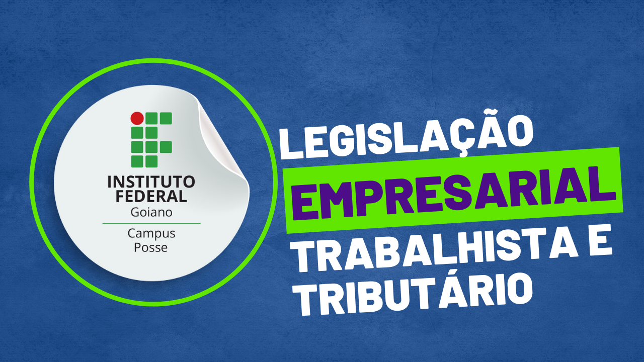 003952 - Legislação Empresarial, Trabalhista e Tributário - 2023/1:Técnico em Administração, Técnico Concomitante, 3º Período, Turno Noturno (2023)