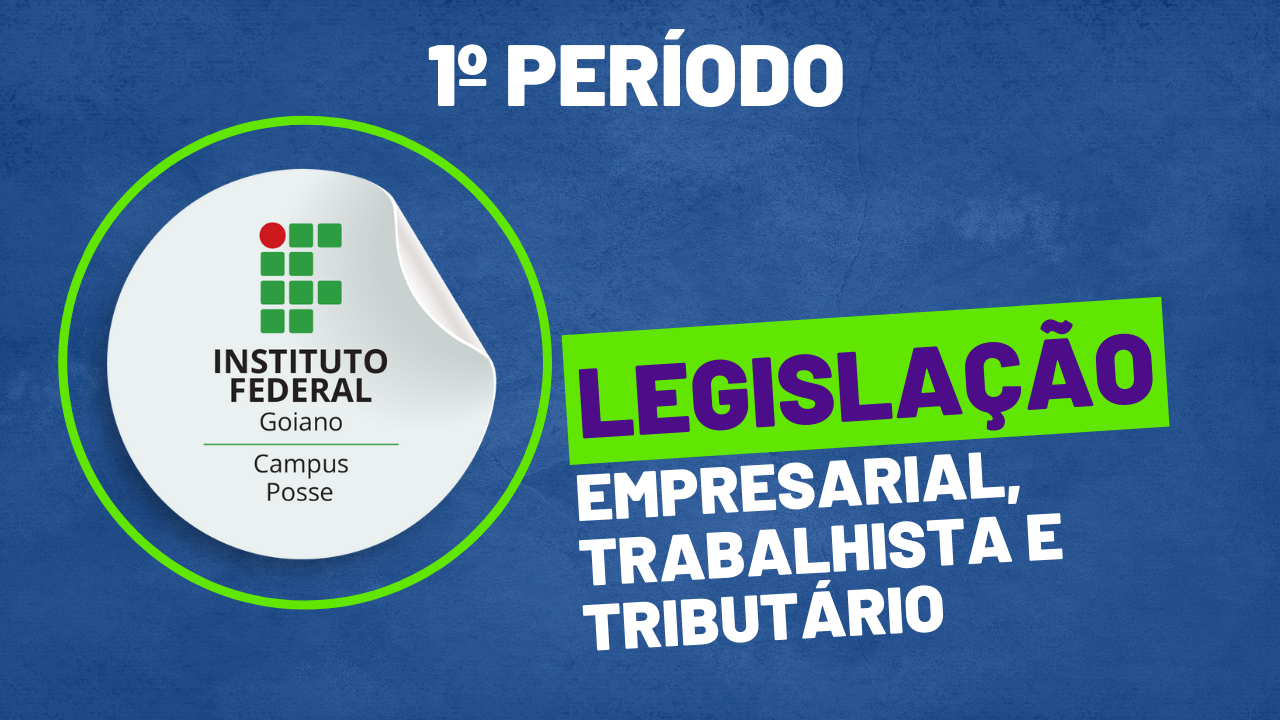 006174 - Legislação Empresarial, Trabalhista e Tributário - 2023/1:Técnico em Administração, Técnico Concomitante, 3º Período, Turno Noturno (2023)