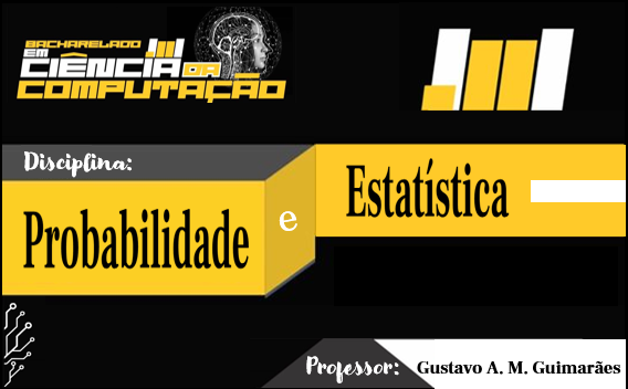 003313 - Probabilidade e Estatística - 2023/1:Bacharel em Ciência da Computação, Bacharelado, 1º Período, Turno Integral (2023)