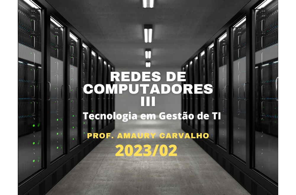 008236 - Redes de Computadores III - 2023/2:Tecnologia em Gestão da Tecnologia da Informação, Integrado, 4º Período, Turno Noturno (2023)