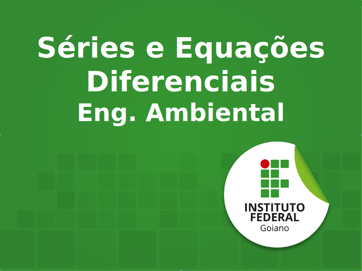 Bacharelado em Engenharia Ambiental - Rio Verde - 20232.02EAM20I.4V - 2023/2 ( 4º período ) - 200841 - Séries e Equações Diferenciais Ordinárias