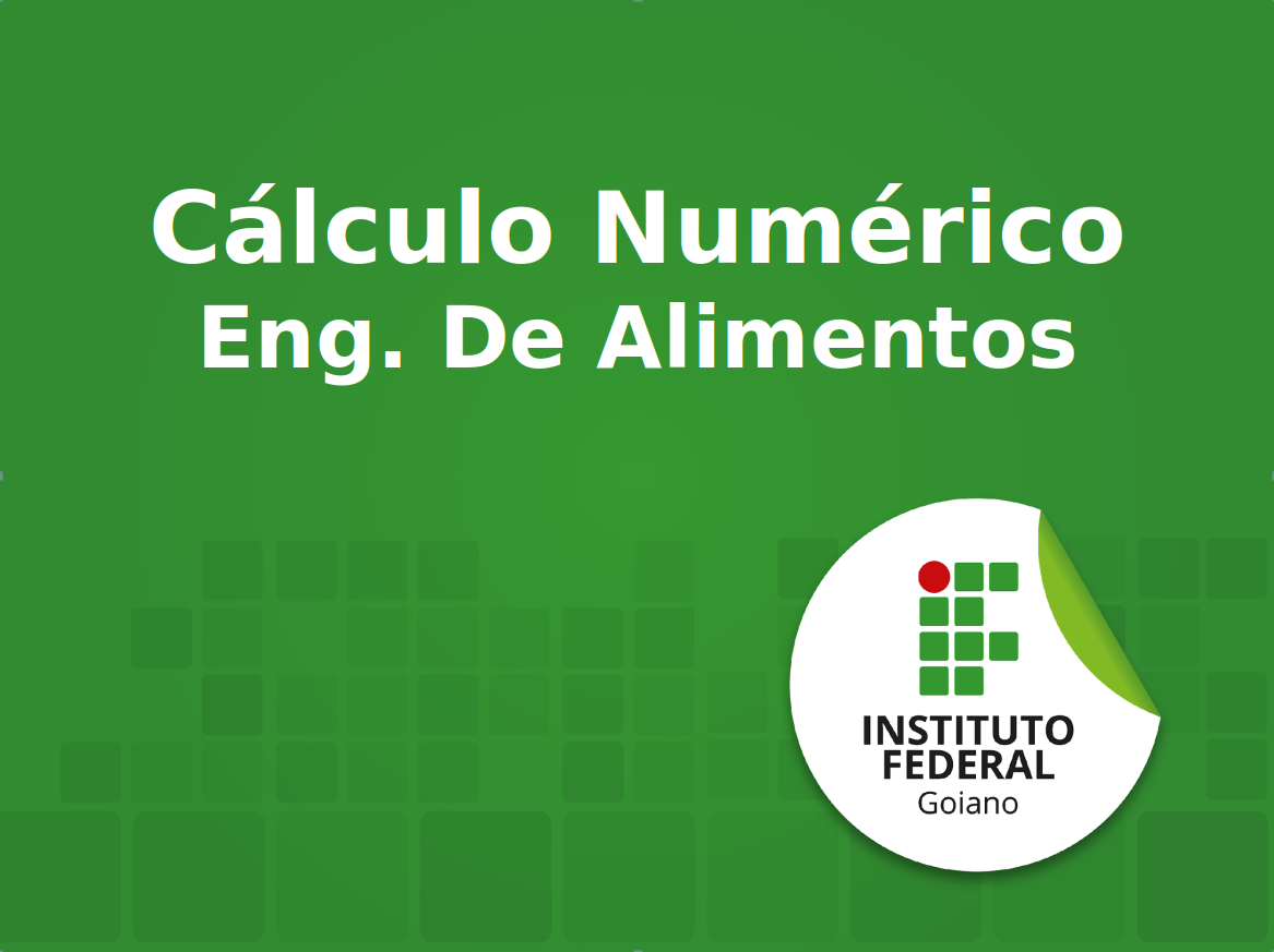 Bacharelado em Engenharia de Alimentos - Rio Verde - 20232.02ALI20I.4V - 2023/2 ( 4º período ) - 200890 - Cálculo Numérico