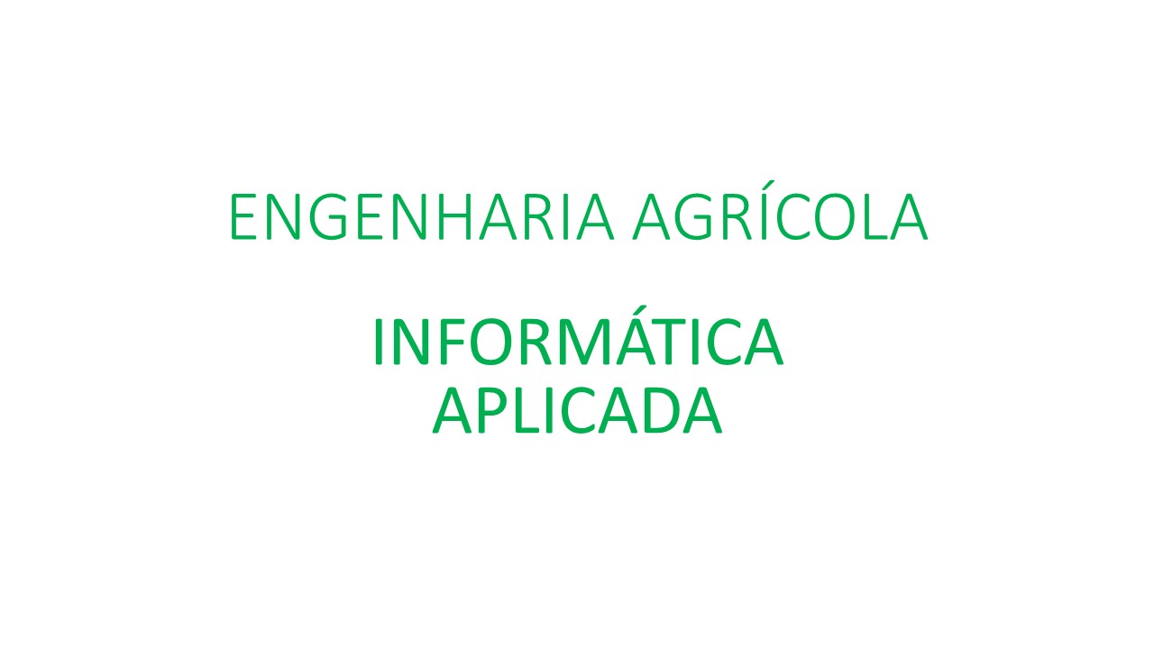 Bacharelado em Engenharia Agrícola - Urutaí - 20211.01EAG20I.3 - 2021/1 ( 3º período ) - 160697 - Informática Aplicada
