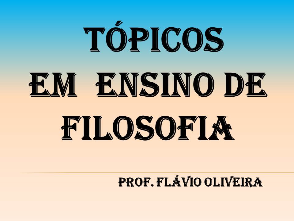 003189 - Tópicos em Ensino de Filosofia - 2022/2:Especialização em Práticas de Ensino em Humanidades, Especialização, 1º Período, Turno Integral (2022)