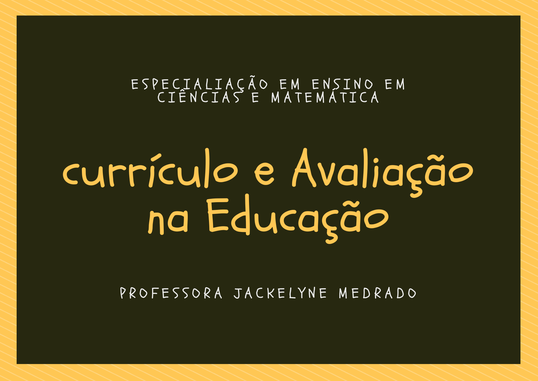 009622 - Currículo e Avaliação na Educação Básica - 2023/2:Especialização em Ensino em Ciências Naturais e Matemática, Especialização, 1º Período, Turno Diurno (2023)