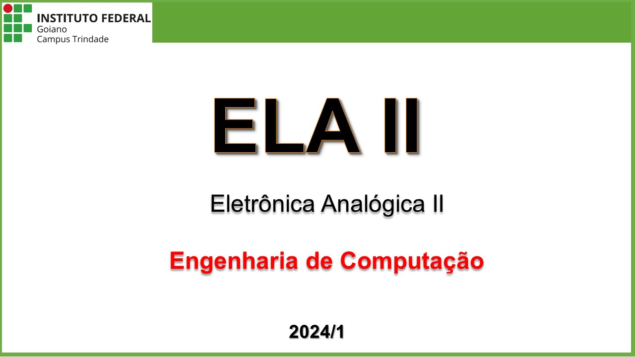 011963 - Eletrônica Analógica II - 2024/1:Bacharelado em Engenharia de Computação, Bacharelado, 5º Período, Turno Integral (2024)
